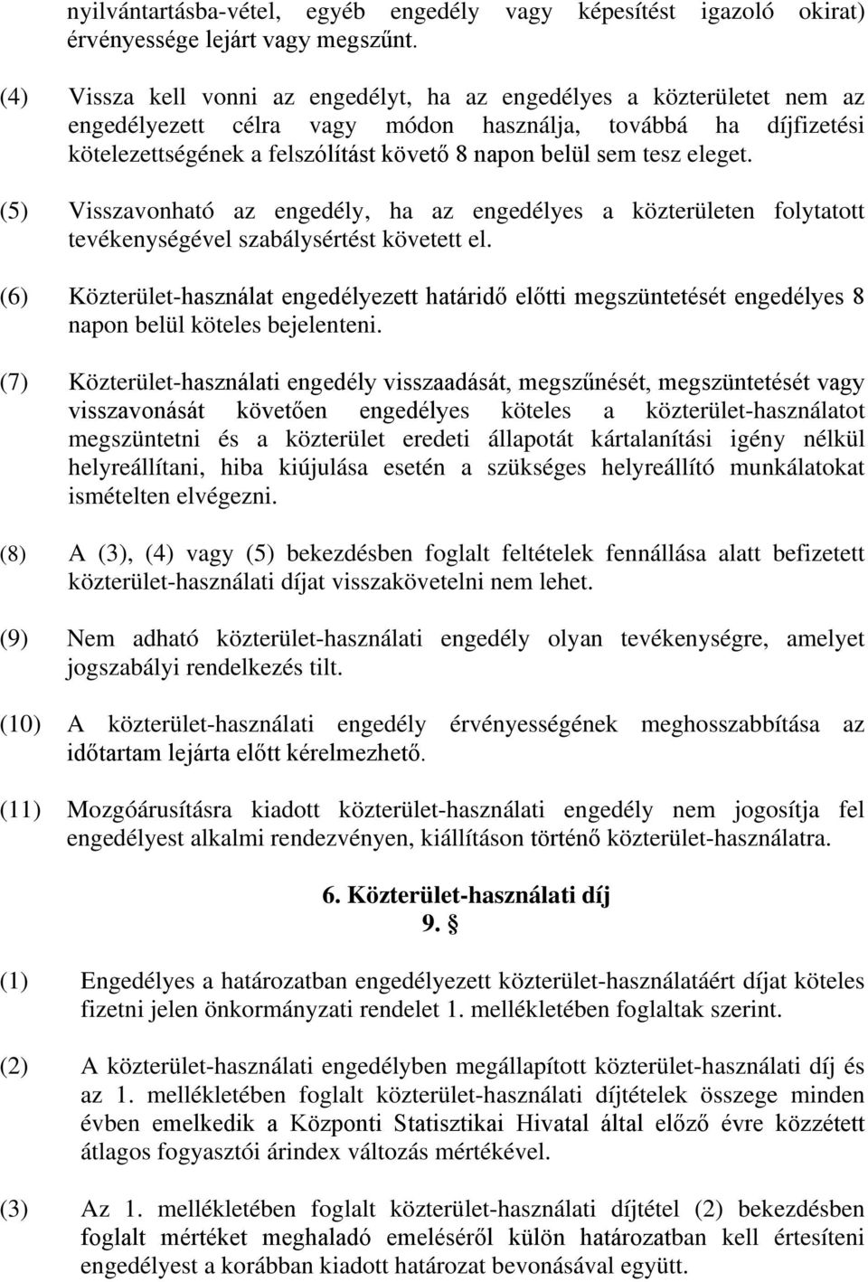 tesz eleget. (5) Visszavonható az engedély, ha az engedélyes a közterületen folytatott tevékenységével szabálysértést követett el.