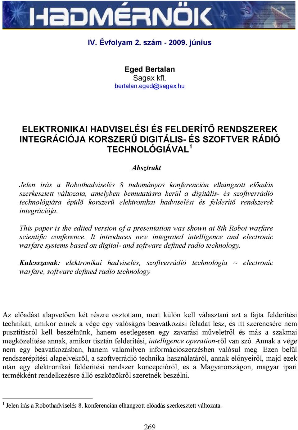 előadás szerkesztett változata, amelyben bemutatásra kerül a digitális- és szoftverrádió technológiára épülő korszerű elektronikai hadviselési és felderítő rendszerek integrációja.