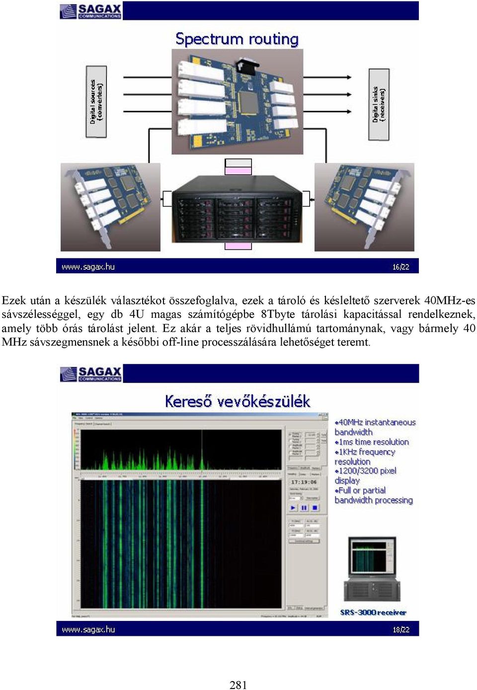 rendelkeznek, amely több órás tárolást jelent.