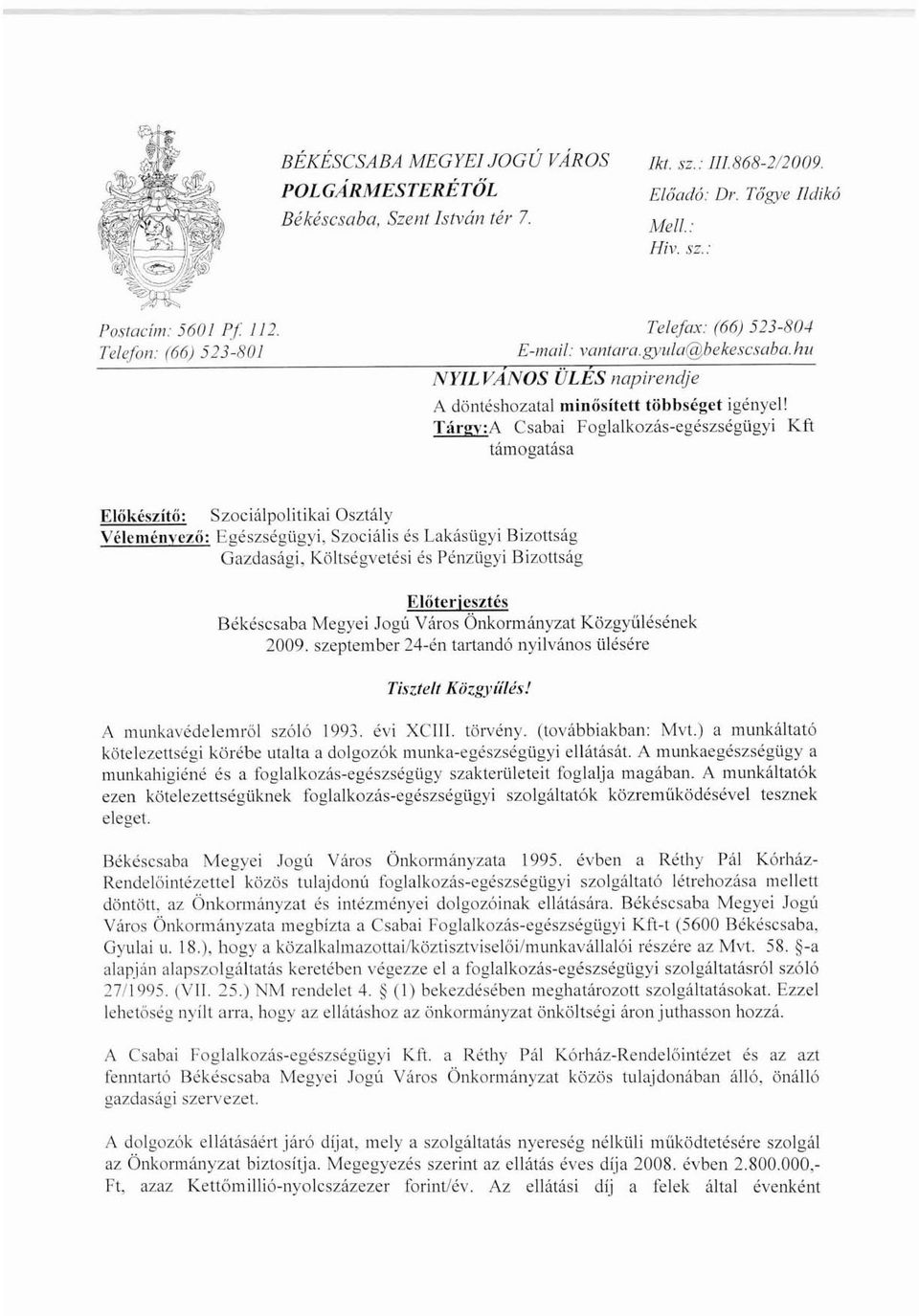 Tárgv:A Csabai Foglalkozás-egészségügyi Kft támogatása Előkészítő: Szociálpolitikai Osztály Vélcménvcző: Egészségügyi.