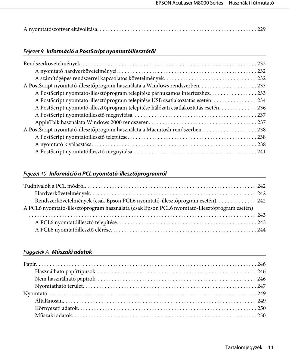 .. 233 A PostScript nyomtató-illesztőprogram telepítése párhuzamos interfészhez... 233 A PostScript nyomtató-illesztőprogram telepítése USB csatlakoztatás esetén.