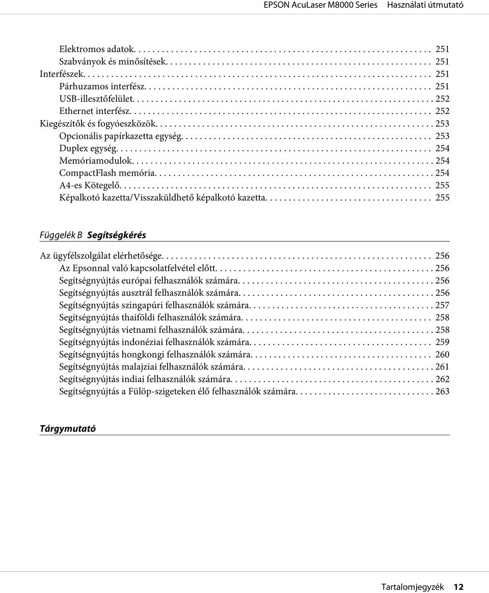 .. 255 Függelék B Segítségkérés Az ügyfélszolgálat elérhetősége... 256 Az Epsonnal való kapcsolatfelvétel előtt... 256 Segítségnyújtás európai felhasználók számára.