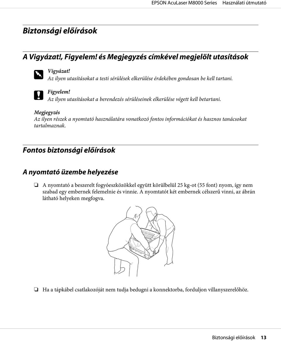 Megjegyzés Az ilyen részek a nyomtató használatára vonatkozó fontos információkat és hasznos tanácsokat tartalmaznak.