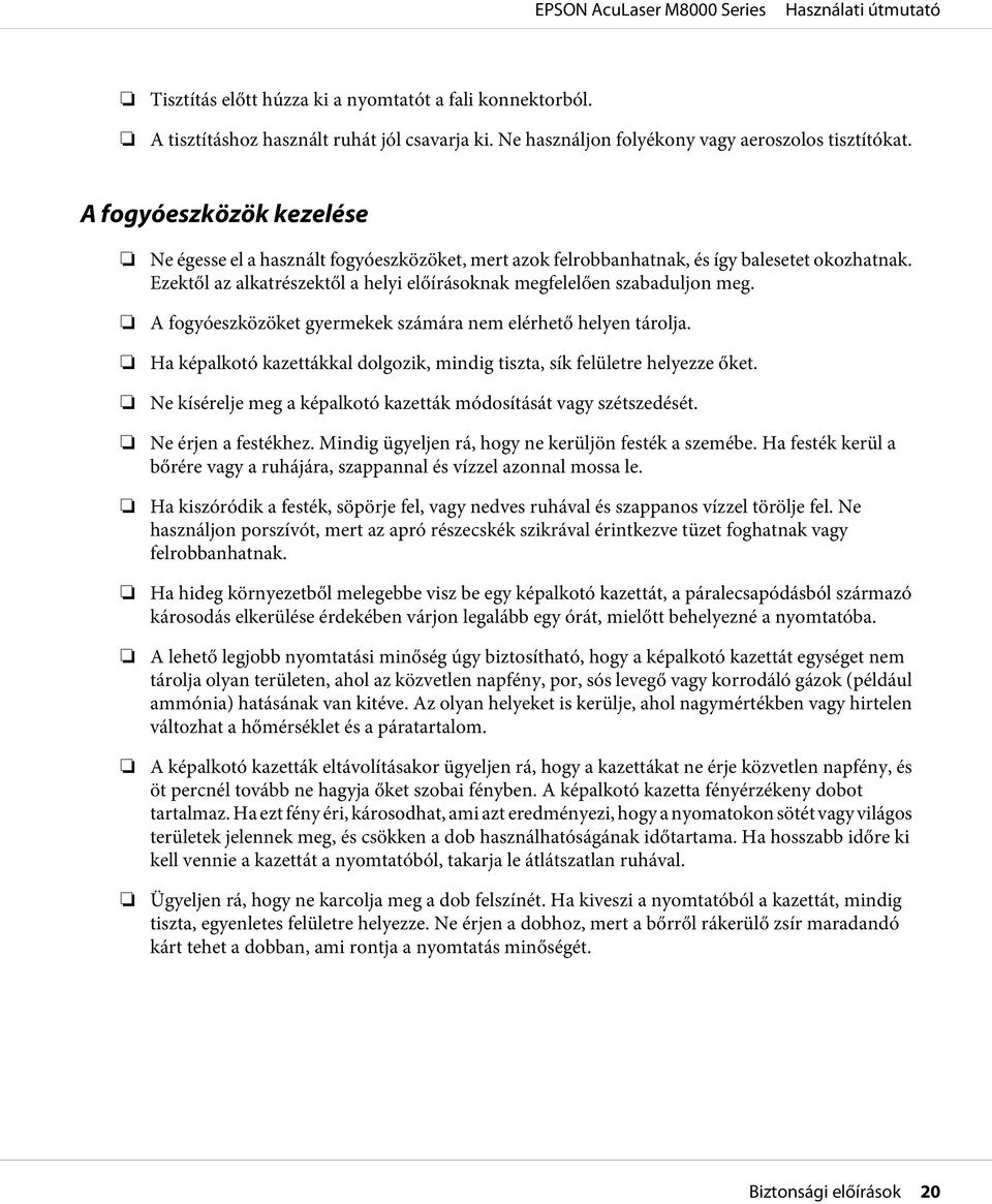 A fogyóeszközöket gyermekek számára nem elérhető helyen tárolja. Ha képalkotó kazettákkal dolgozik, mindig tiszta, sík felületre helyezze őket.