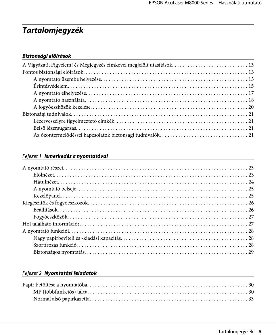 .. 21 Lézerveszélyre figyelmeztető címkék................................................... 21 Belső lézersugárzás............. 21 Az ózontermelődéssel kapcsolatok biztonsági tudnivalók.