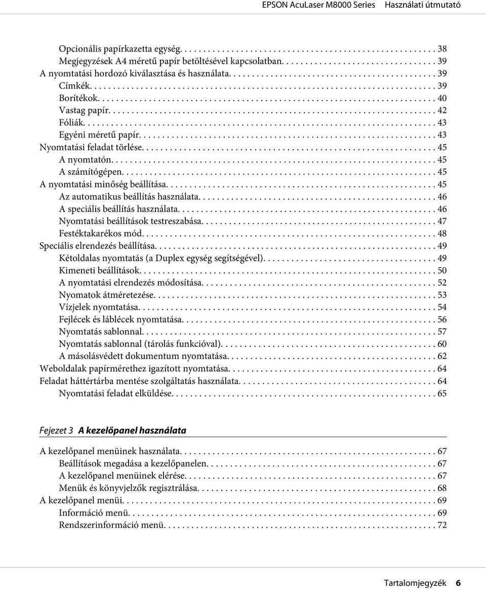 .. 46 A speciális beállítás használata... 46 Nyomtatási beállítások testreszabása.......... 47 Festéktakarékos mód... 48 Speciális elrendezés beállítása.