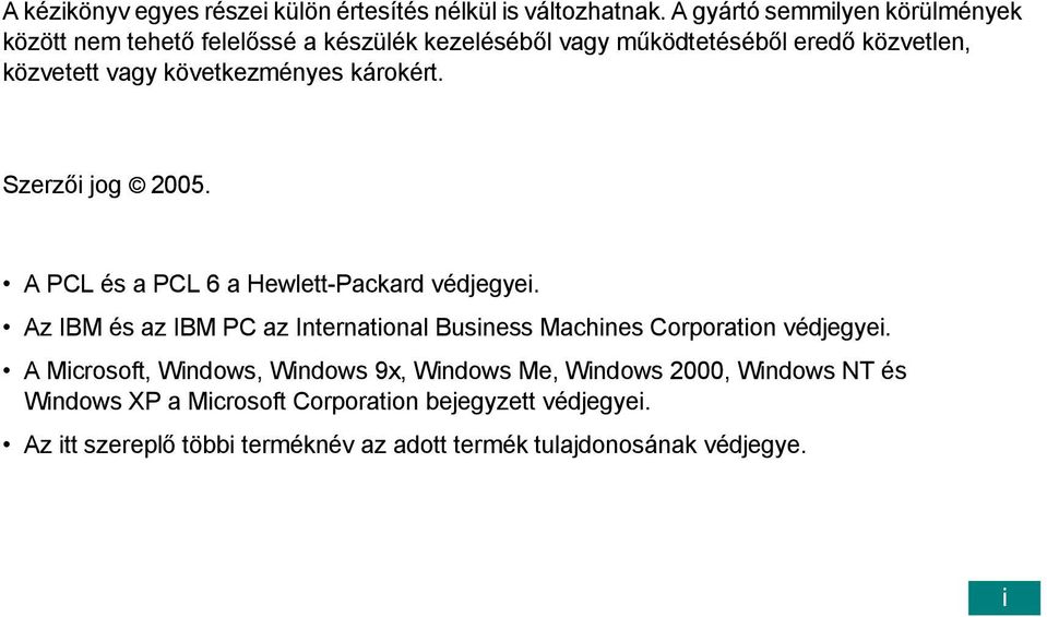 következményes károkért. Szerzői jog 2005. A PCL és a PCL 6 a Hewlett-Packard védjegyei.