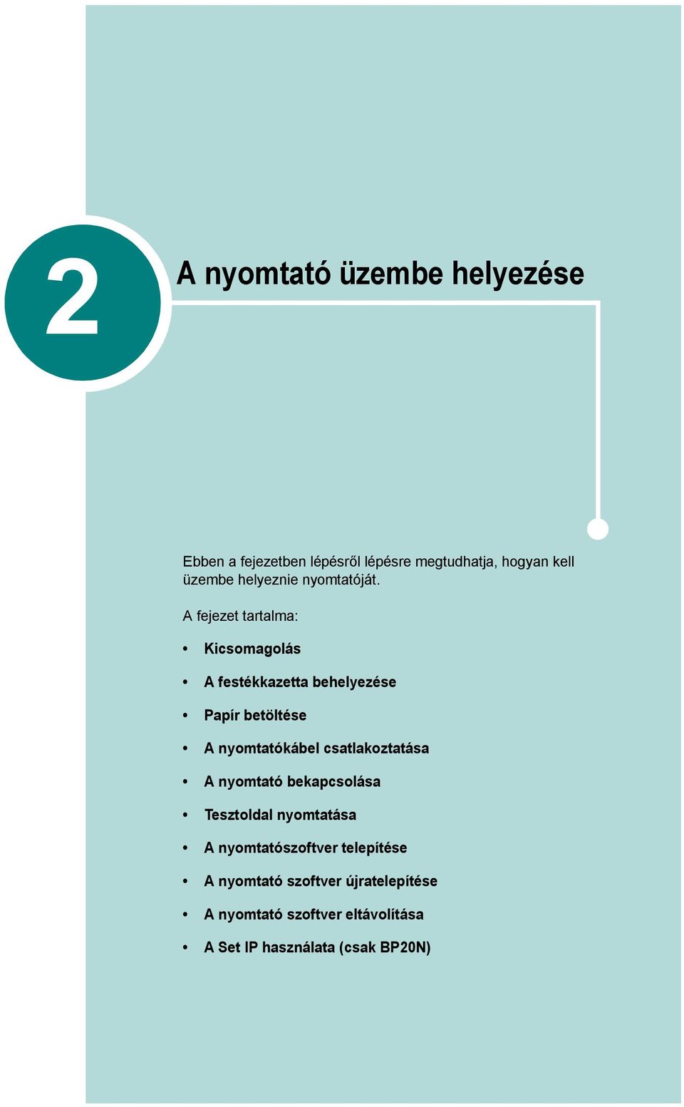 A fejezet tartalma: Kicsomagolás A festékkazetta behelyezése Papír betöltése A nyomtatókábel