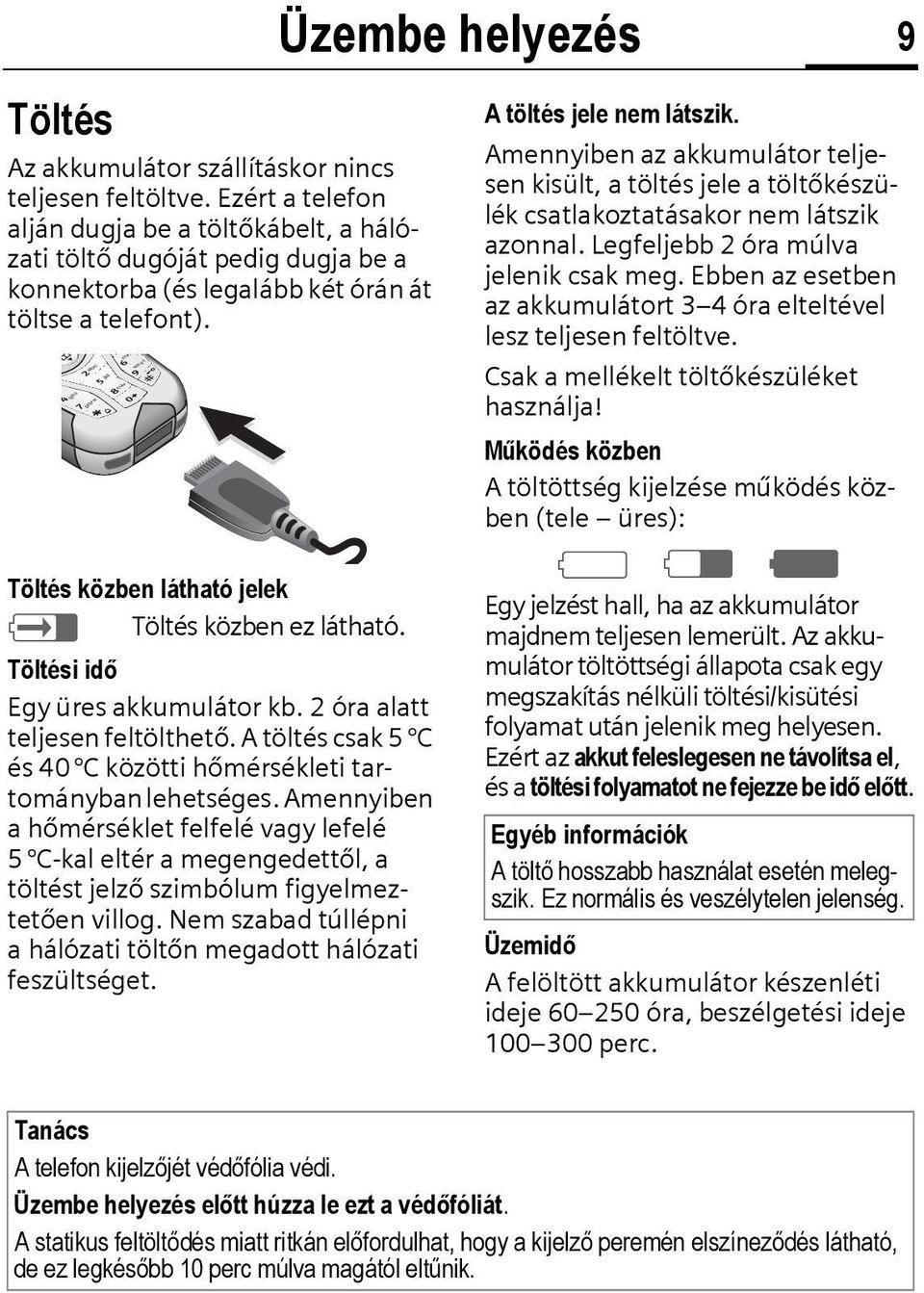 abc pqrs jkl tuv wxyz 2 4 ghi mn 5 6 7 8 9 0 Töltés közben látható jelek h Töltés közben ez látható. Töltési idő Egy üres akkumulátor kb. 2 óra alatt teljesen feltölthető.