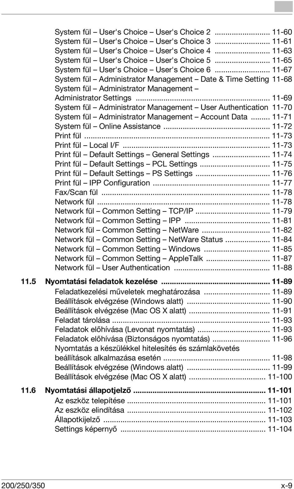 .. 11-69 System fül Administrator Management User Authentication 11-70 System fül Administrator Management Account Data... 11-71 System fül Online Assistance... 11-72 Print fül.