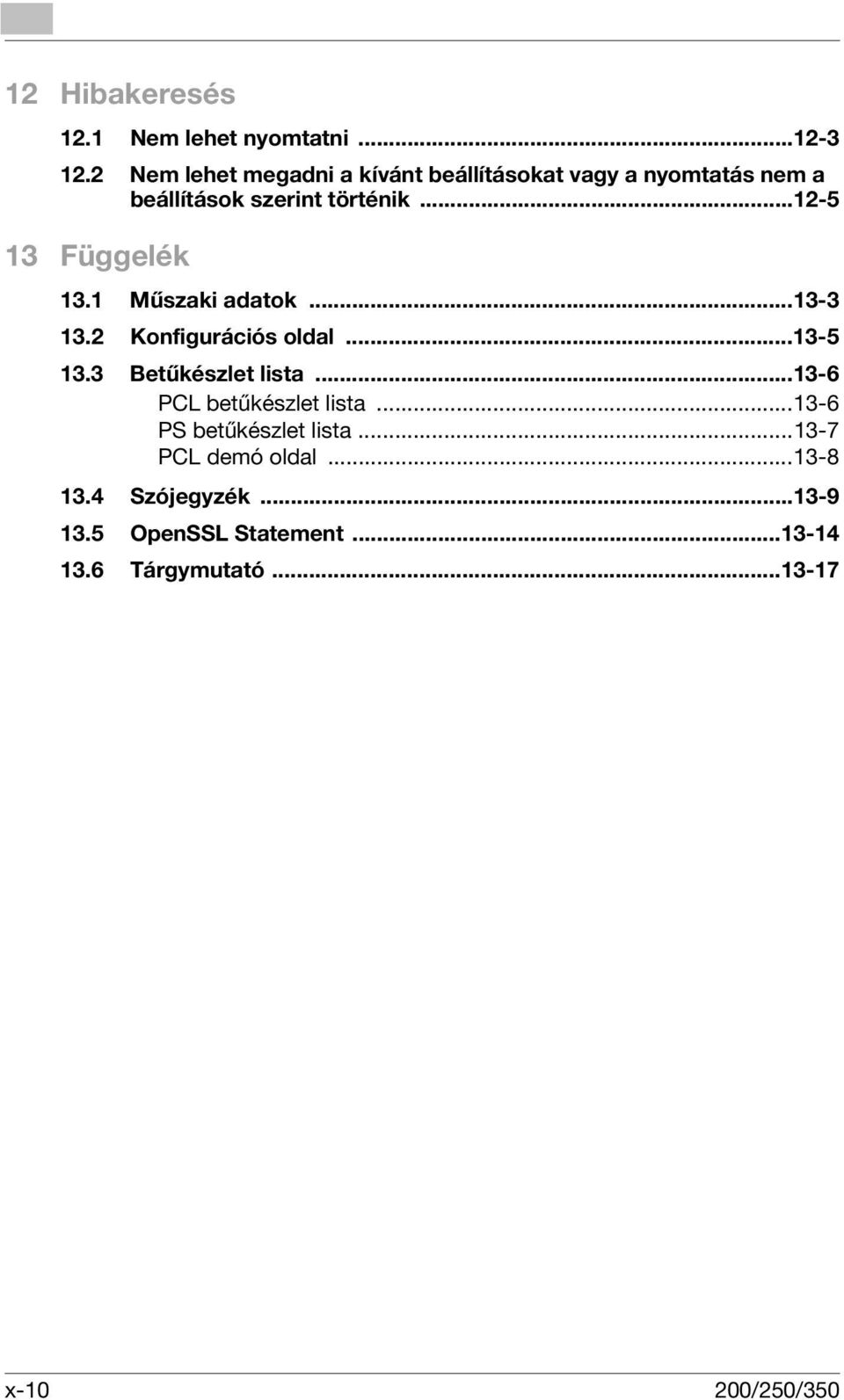 ..12-5 13 Függelék 13.1 Műszaki adatok...13-3 13.2 Konfigurációs oldal...13-5 13.3 Betűkészlet lista.