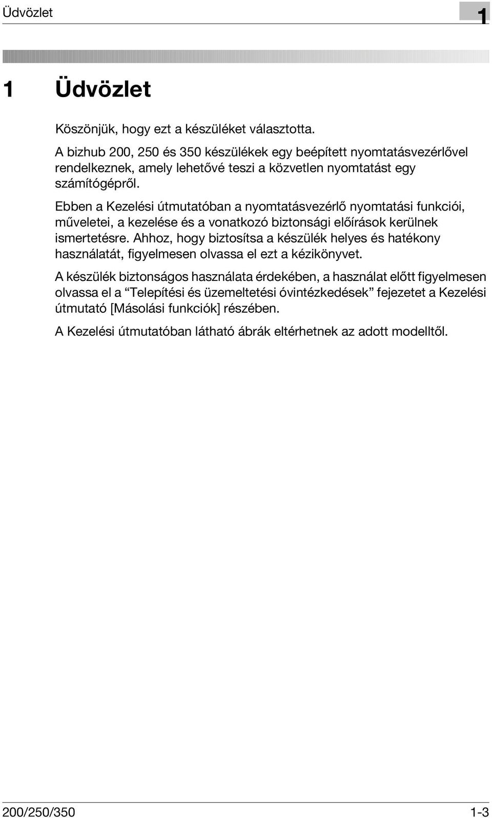 Ebben a Kezelési útmutatóban a nyomtatásvezérlő nyomtatási funkciói, műveletei, a kezelése és a vonatkozó biztonsági előírások kerülnek ismertetésre.