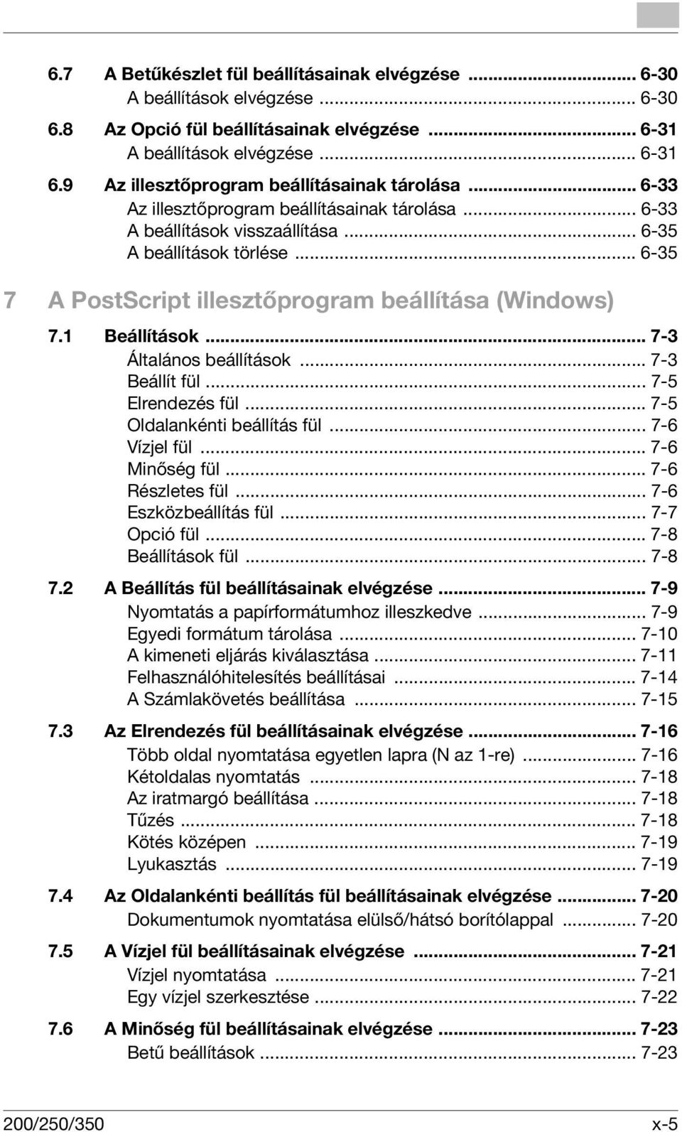 .. 6-35 7 A PostScript illesztőprogram beállítása (Windows) 7.1 Beállítások... 7-3 Általános beállítások... 7-3 Beállít fül... 7-5 Elrendezés fül... 7-5 Oldalankénti beállítás fül... 7-6 Vízjel fül.