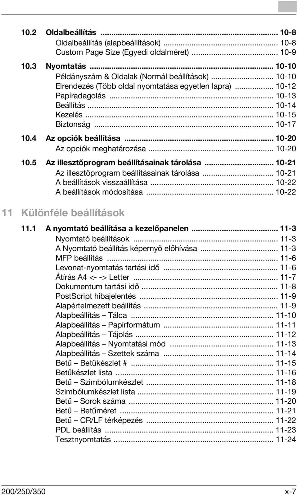 .. 10-20 Az opciók meghatározása... 10-20 10.5 Az illesztőprogram beállításainak tárolása... 10-21 Az illesztőprogram beállításainak tárolása... 10-21 A beállítások visszaállítása.