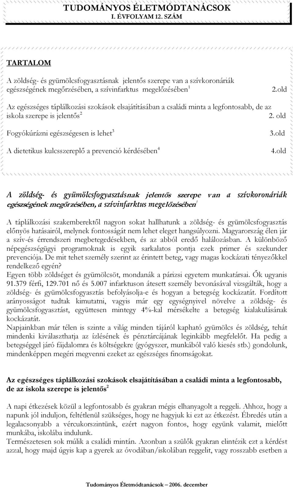 old Fogyókúrázni egészségesen is lehet 3 A dietetikus kulcsszereplı a prevenció kérdésében 4 3.old 4.