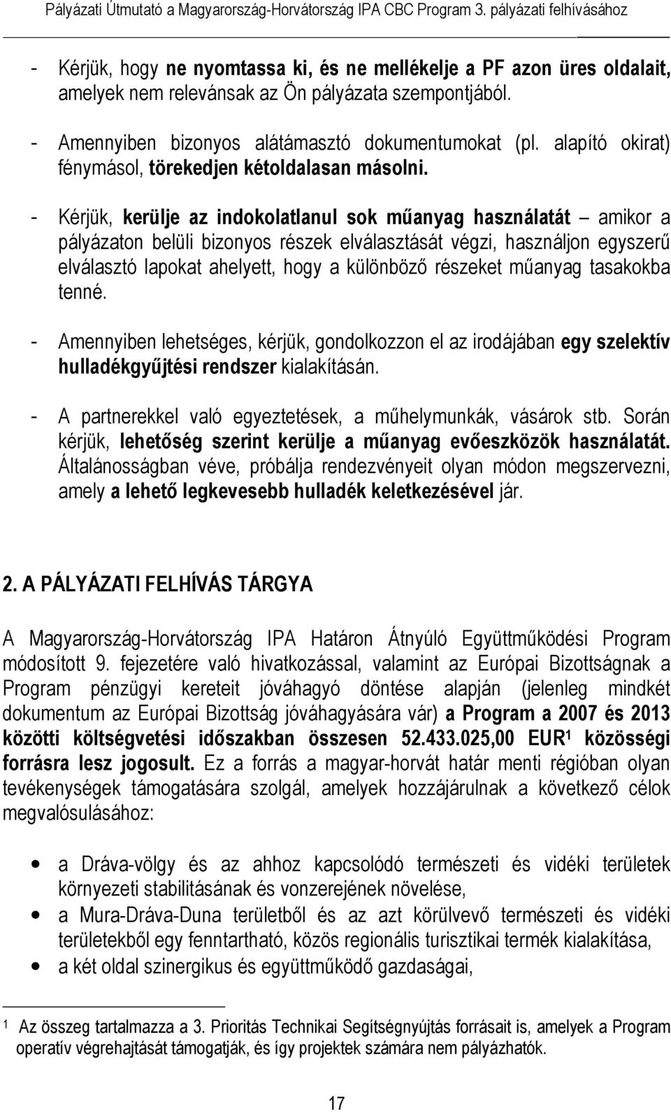 - Kérjük, kerülje az indokolatlanul sok műanyag használatát amikor a pályázaton belüli bizonyos részek elválasztását végzi, használjon egyszerű elválasztó lapokat ahelyett, hogy a különböző részeket