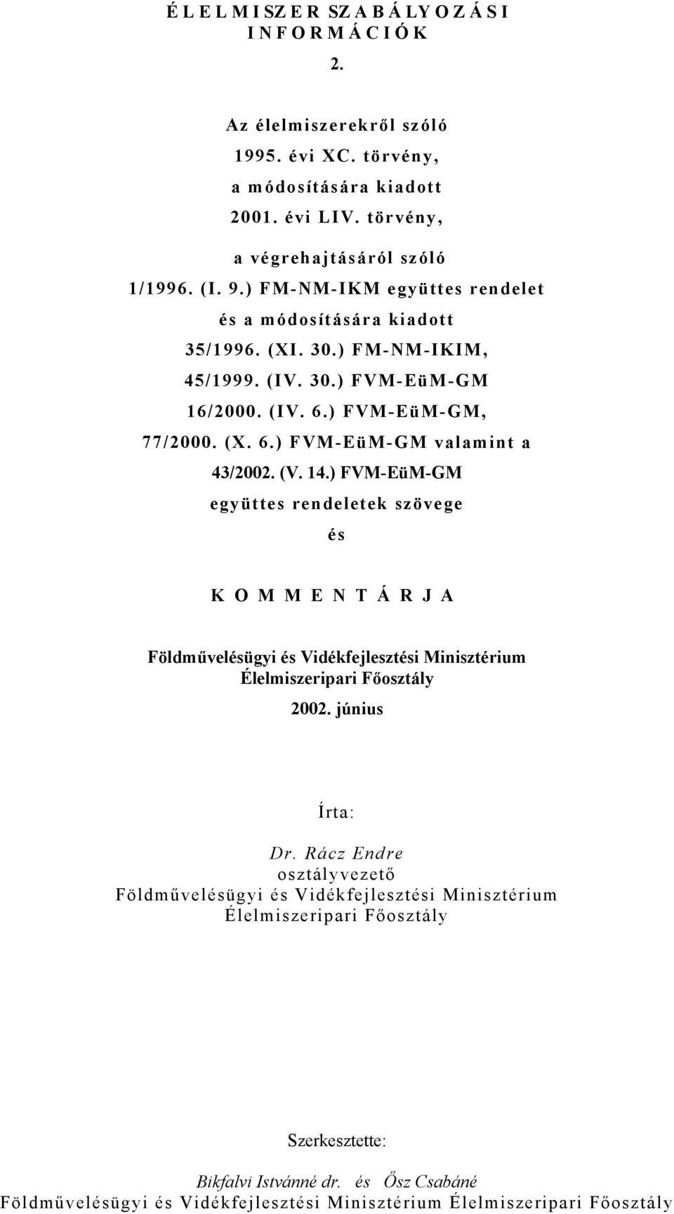 (V. 14.) FVM-EüM-GM együttes rendeletek szövege és K O M M E N T Á R J A Földművelésügyi és Vidékfejlesztési Minisztérium Élelmiszeripari Főosztály 2002. június Írta: Dr.