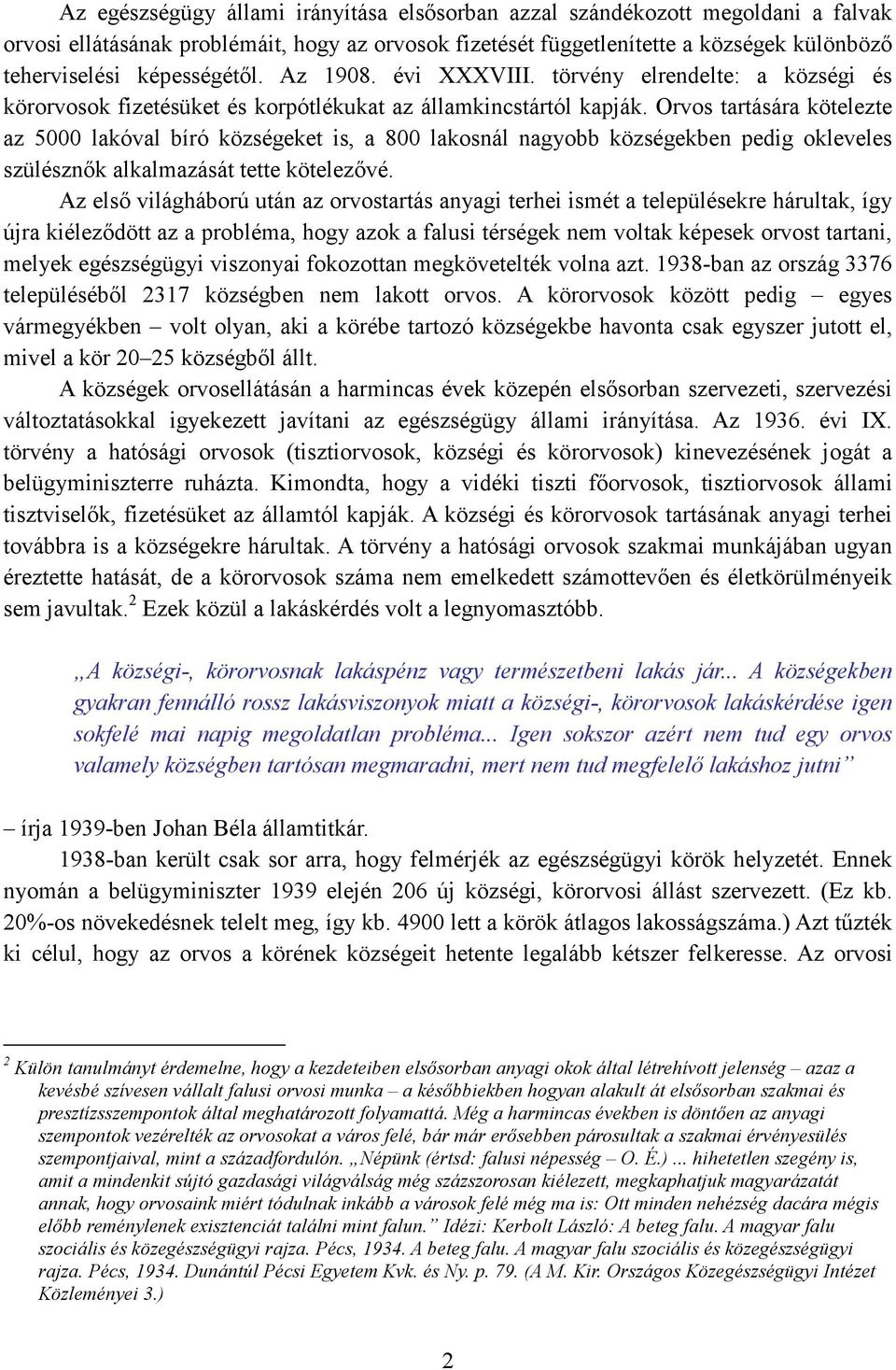 Orvos tartására kötelezte az 5000 lakóval bíró községeket is, a 800 lakosnál nagyobb községekben pedig okleveles szülésznık alkalmazását tette kötelezıvé.