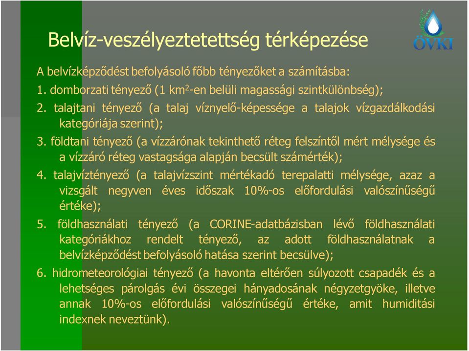 földtani tényező (a vízzárónak tekinthető réteg felszíntől mért mélysége és a vízzáró réteg vastagsága alapján becsült számérték); 4.