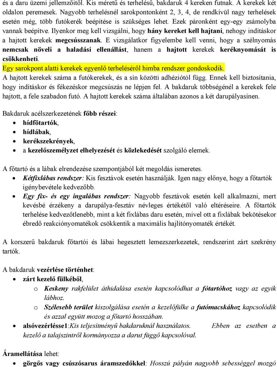 Ilyenkor meg kell vizsgálni, hogy hány kereket kell hajtani, nehogy indításkor a hajtott kerekek megcsússzanak.