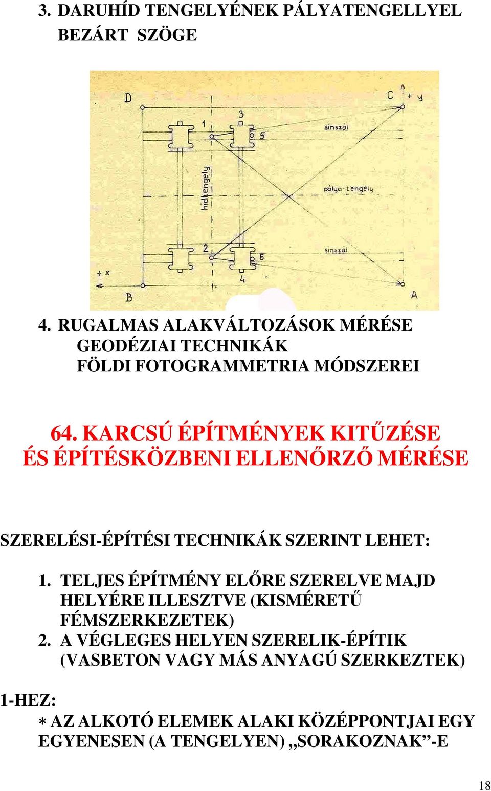 KARCSÚ ÉPÍTMÉNYEK KITŐZÉSE ÉS ÉPÍTÉSKÖZBENI ELLENİRZİ MÉRÉSE SZERELÉSI-ÉPÍTÉSI TECHNIKÁK SZERINT LEHET: 1.