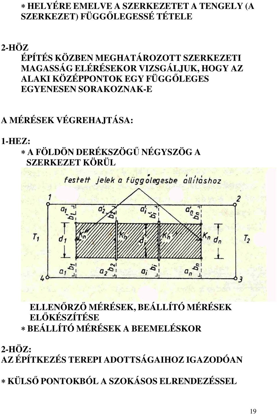 VÉGREHAJTÁSA: 1-HEZ: A FÖLDÖN DERÉKSZÖGŐ NÉGYSZÖG A SZERKEZET KÖRÜL ELLENİRZİ MÉRÉSEK, BEÁLLÍTÓ MÉRÉSEK ELİKÉSZÍTÉSE