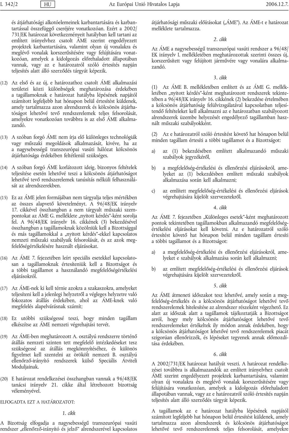 vonalak korszerűsítésére vagy felújítására vonatkozóan, amelyek a kidolgozás előrehaladott állapotában vannak, vagy az e határozatról szóló értesítés napján teljesítés alatt álló szerződés tárgyát