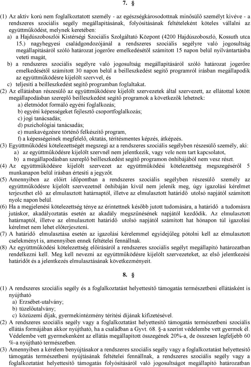 ) nagyhegyesi családgondozójánál a rendszeres szociális segélyre való jogosultság megállapításáról szóló határozat jogerőre emelkedésétől számított 15 napon belül nyilvántartásba veteti magát, b) a