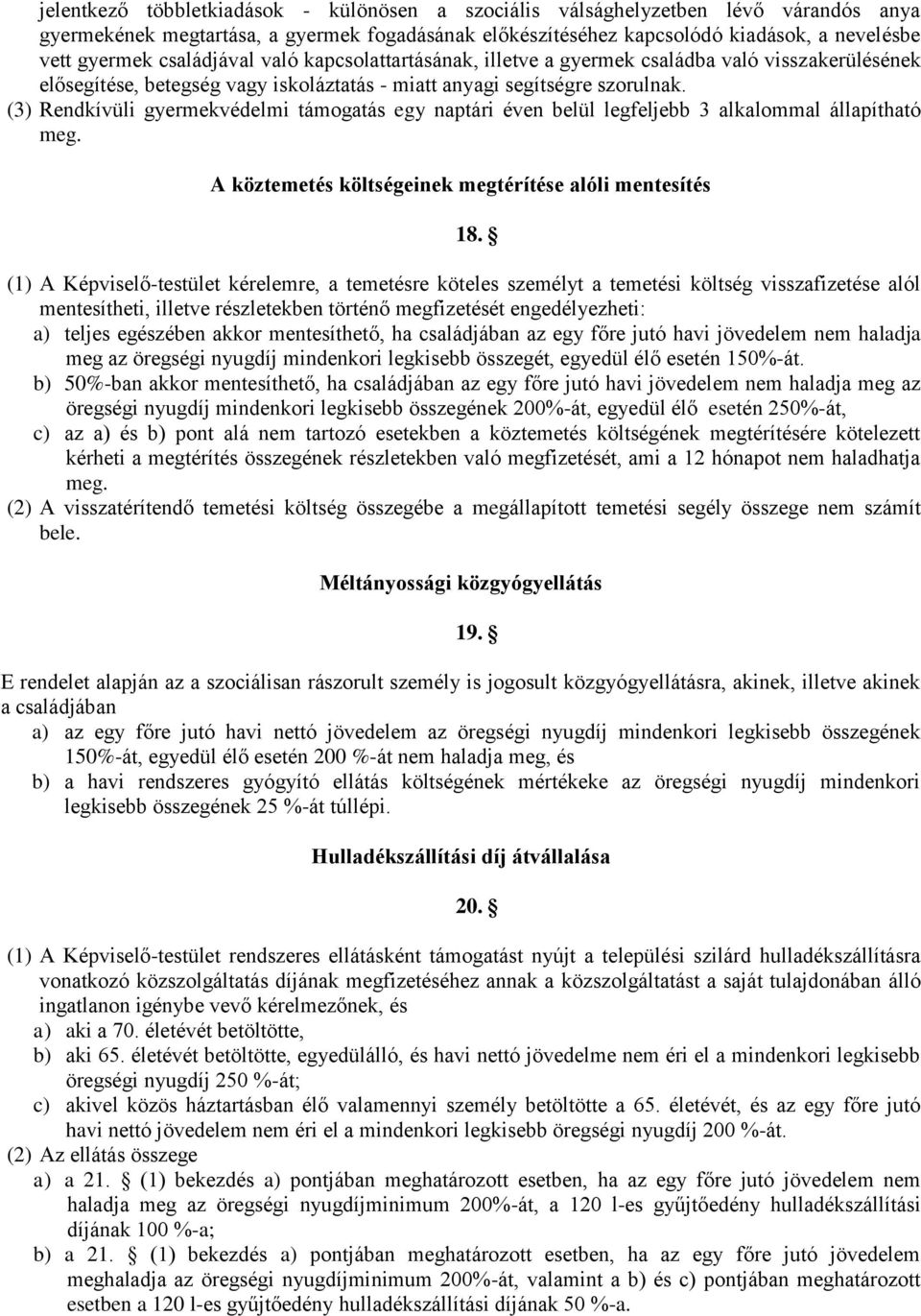 (3) Rendkívüli gyermekvédelmi támogatás egy naptári éven belül legfeljebb 3 alkalommal állapítható meg. A köztemetés költségeinek megtérítése alóli mentesítés 18.