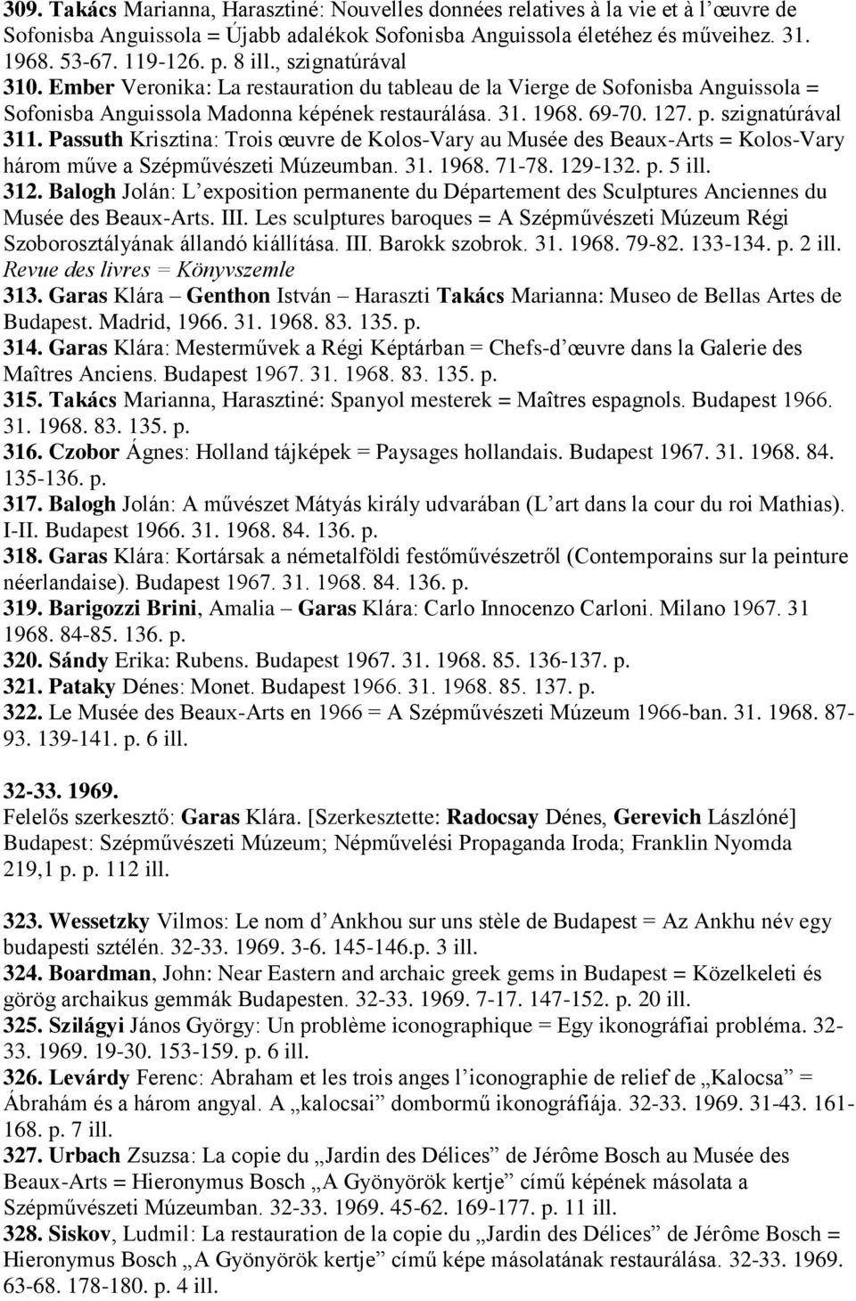 szignatúrával 311. Passuth Krisztina: Trois œuvre de Kolos-Vary au Musée des Beaux-Arts = Kolos-Vary három műve a Szépművészeti Múzeumban. 31. 1968. 71-78. 129-132. p. 5 ill. 312.