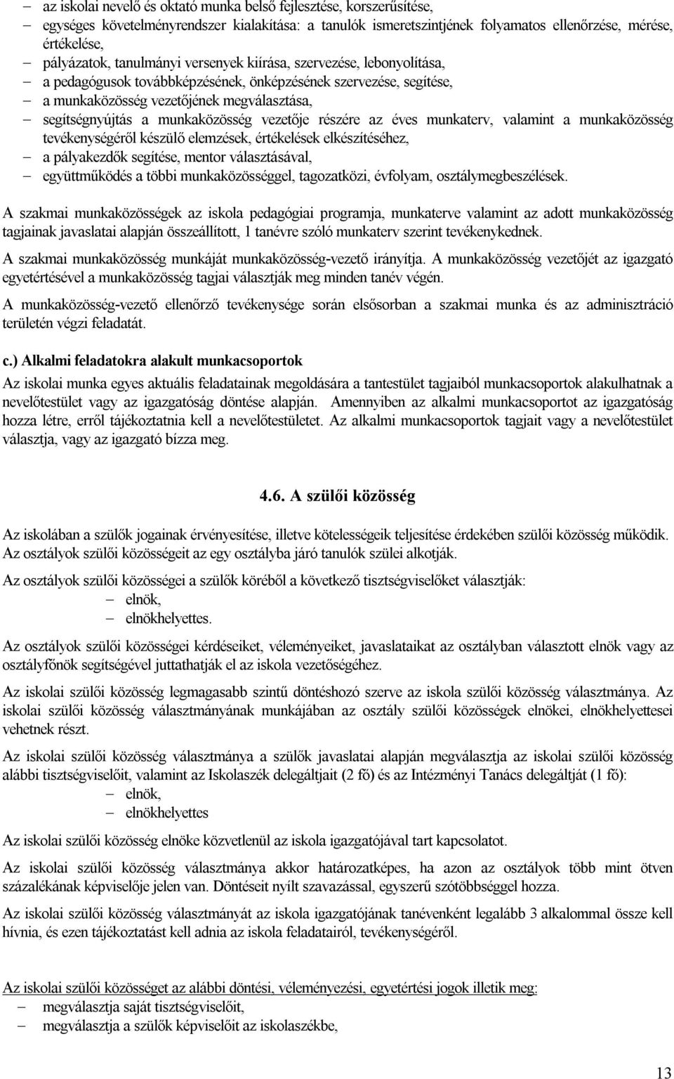 vezetője részére az éves munkaterv, valamint a munkaközösség tevékenységéről készülő elemzések, értékelések elkészítéséhez, a pályakezdők segítése, mentor választásával, együttműködés a többi