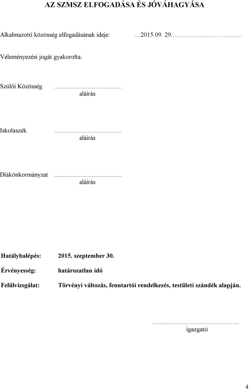 .. aláírás Diákönkormányzat... aláírás Hatálybalépés: 2015. szeptember 30.