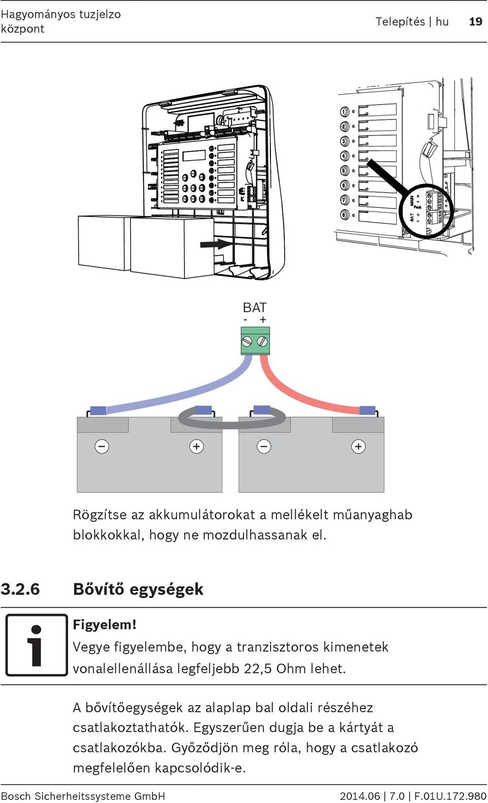 6 Bővítő egységek Vegye figyelembe, hogy a tranzisztoros kimenetek vonalellenállása legfeljebb 22,5 Ohm lehet.