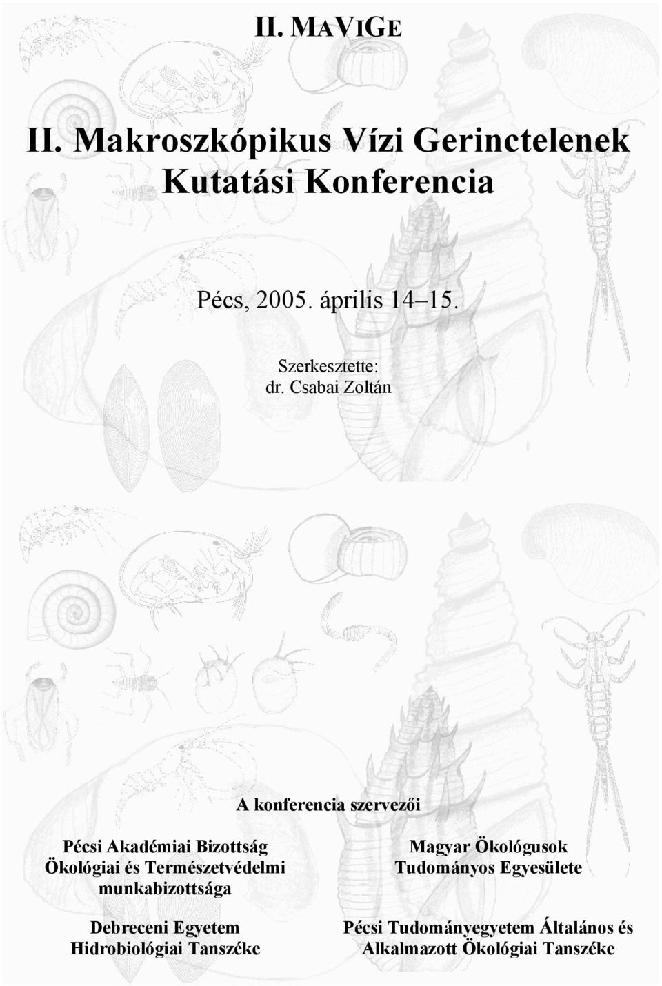 Csabai Zoltán A konferencia szervezői Pécsi Akadémiai Bizottság Ökológiai és Természetvédelmi