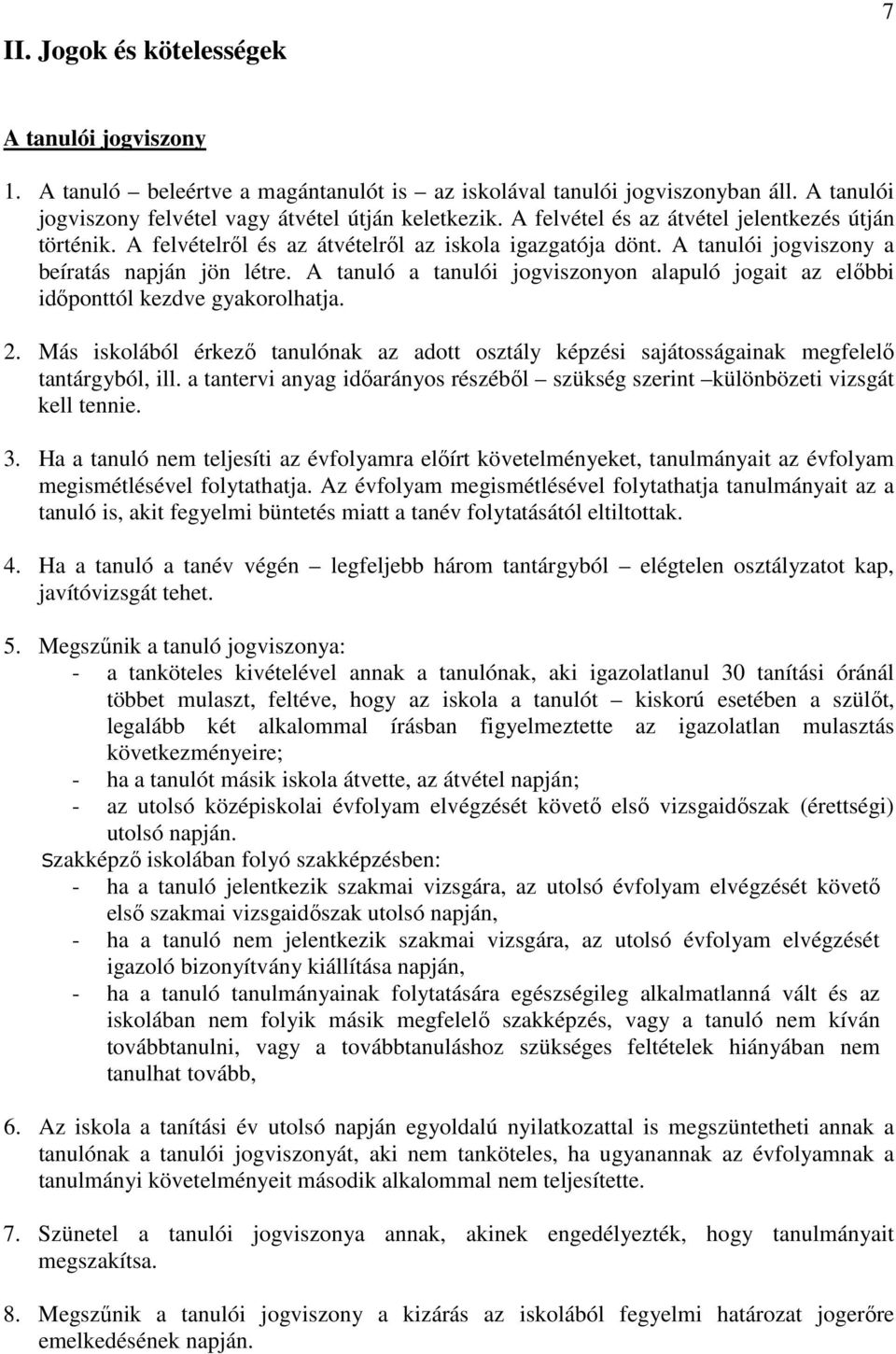 A tanuló a tanulói jogviszonyon alapuló jogait az előbbi időponttól kezdve gyakorolhatja. 2. Más iskolából érkező tanulónak az adott osztály képzési sajátosságainak megfelelő tantárgyból, ill.