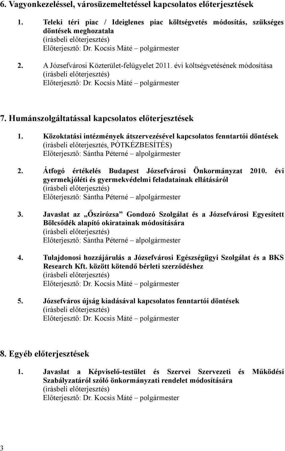 Közoktatási intézmények átszervezésével kapcsolatos fenntartói döntések (írásbeli előterjesztés, PÓTKÉZBESÍTÉS) Előterjesztő: Sántha Péterné alpolgármester 2.