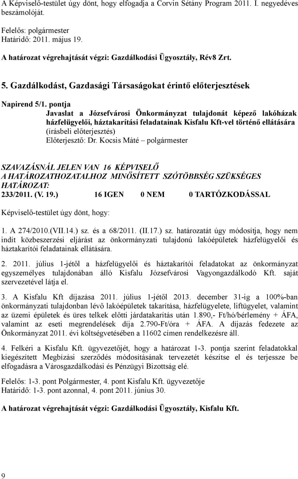 pontja Javaslat a Józsefvárosi Önkormányzat tulajdonát képező lakóházak házfelügyelői, háztakarítási feladatainak Kisfalu Kft-vel történő ellátására 233/2011. (V. 19.