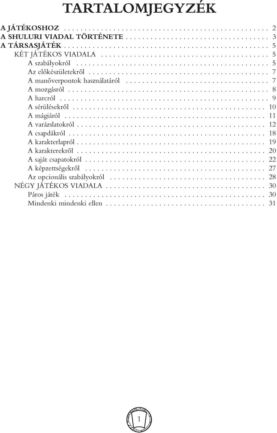 .................................. 7 A mozgásról................................................. 8 A harcról................................................... 9 A sérülésekrôl............................................... 10 A mágiáról.