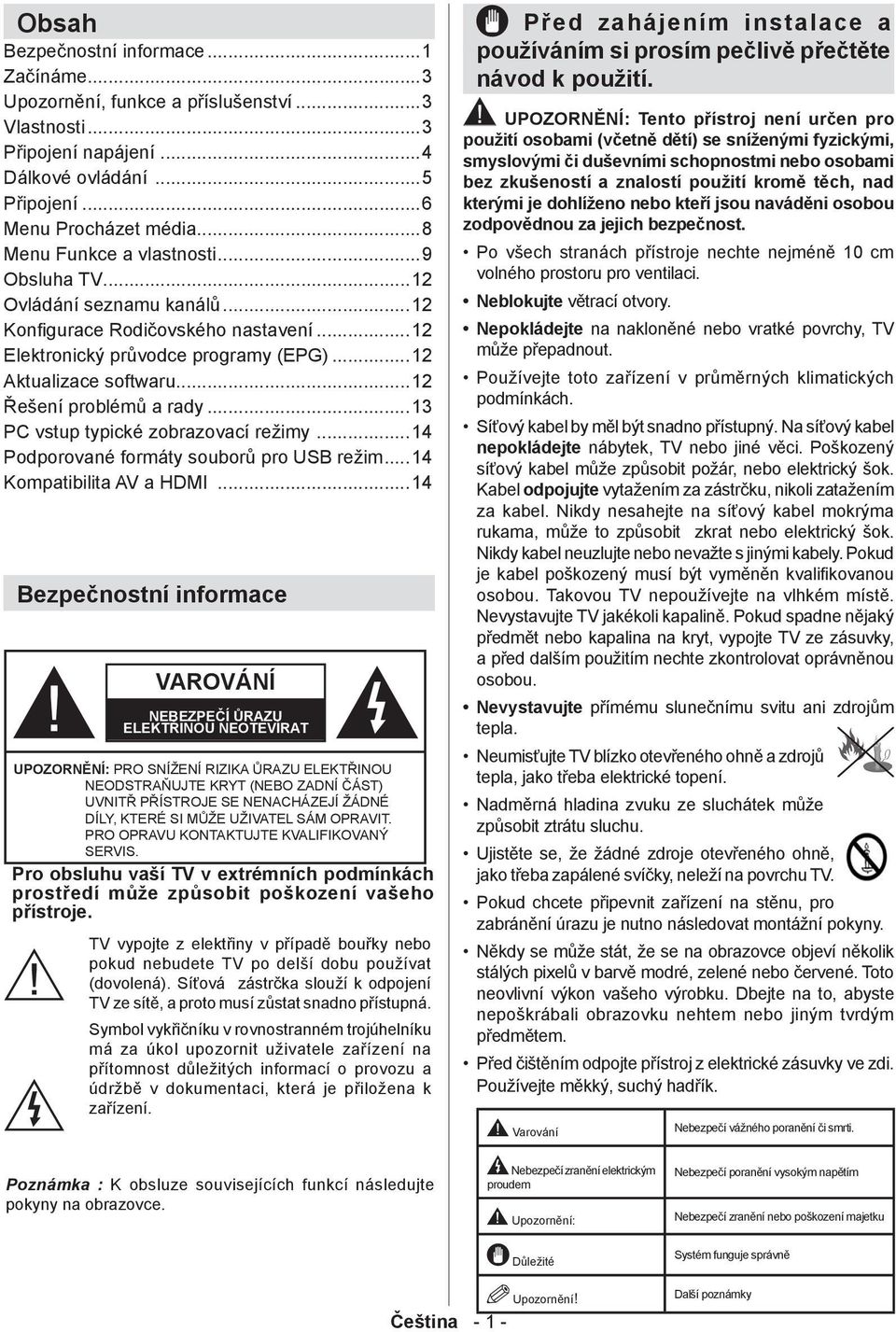 ..12 Elektronický průvodce programy (EPG)...12 Aktualizace softwaru...12 Řešení problémů a rady...13 PC vstup typické zobrazovací režimy...14 Podporované formáty souborů pro USB režim.