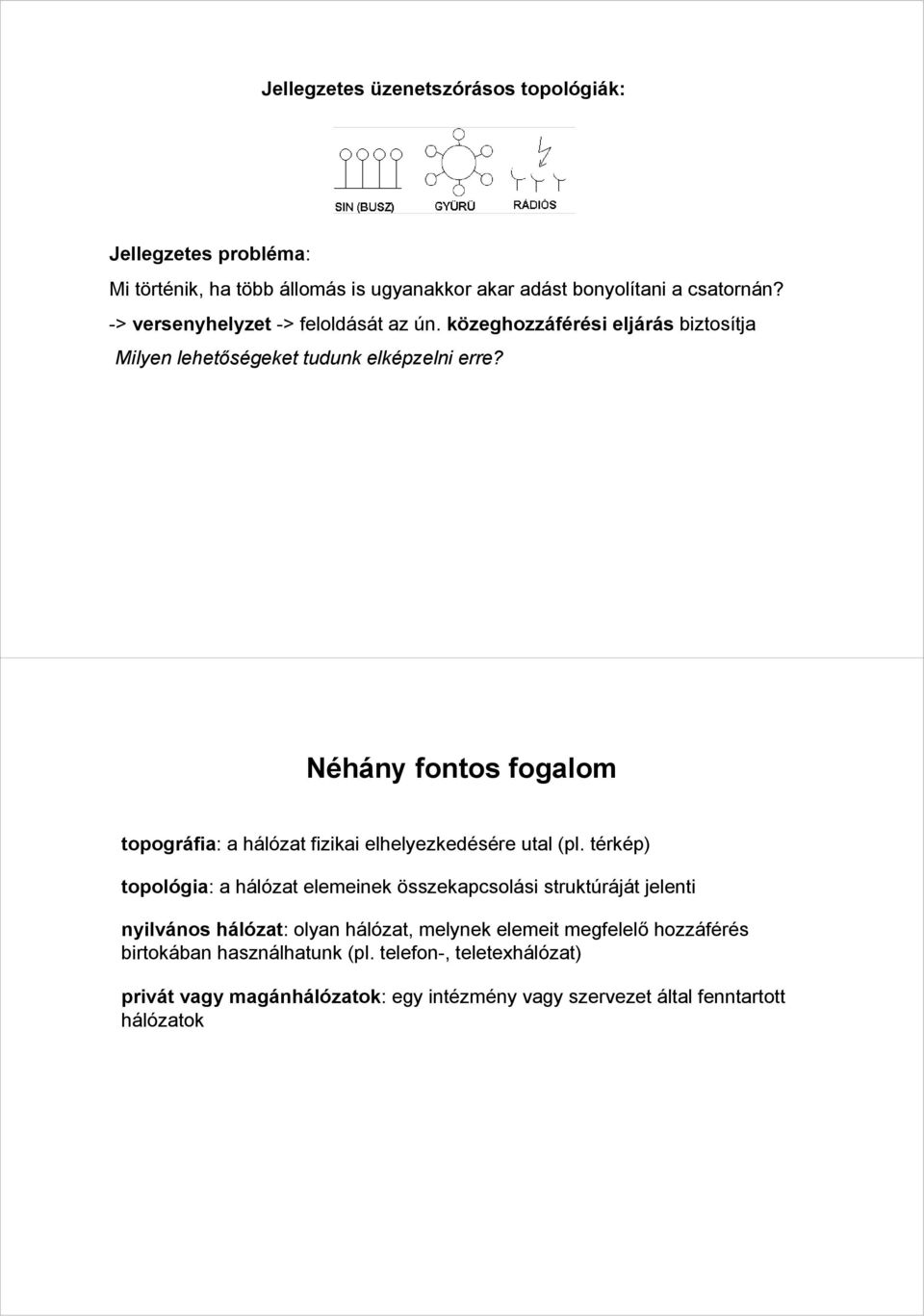 Néhány fontos fogalom topográfia: a hálózat fizikai elhelyezkedésére utal (pl.