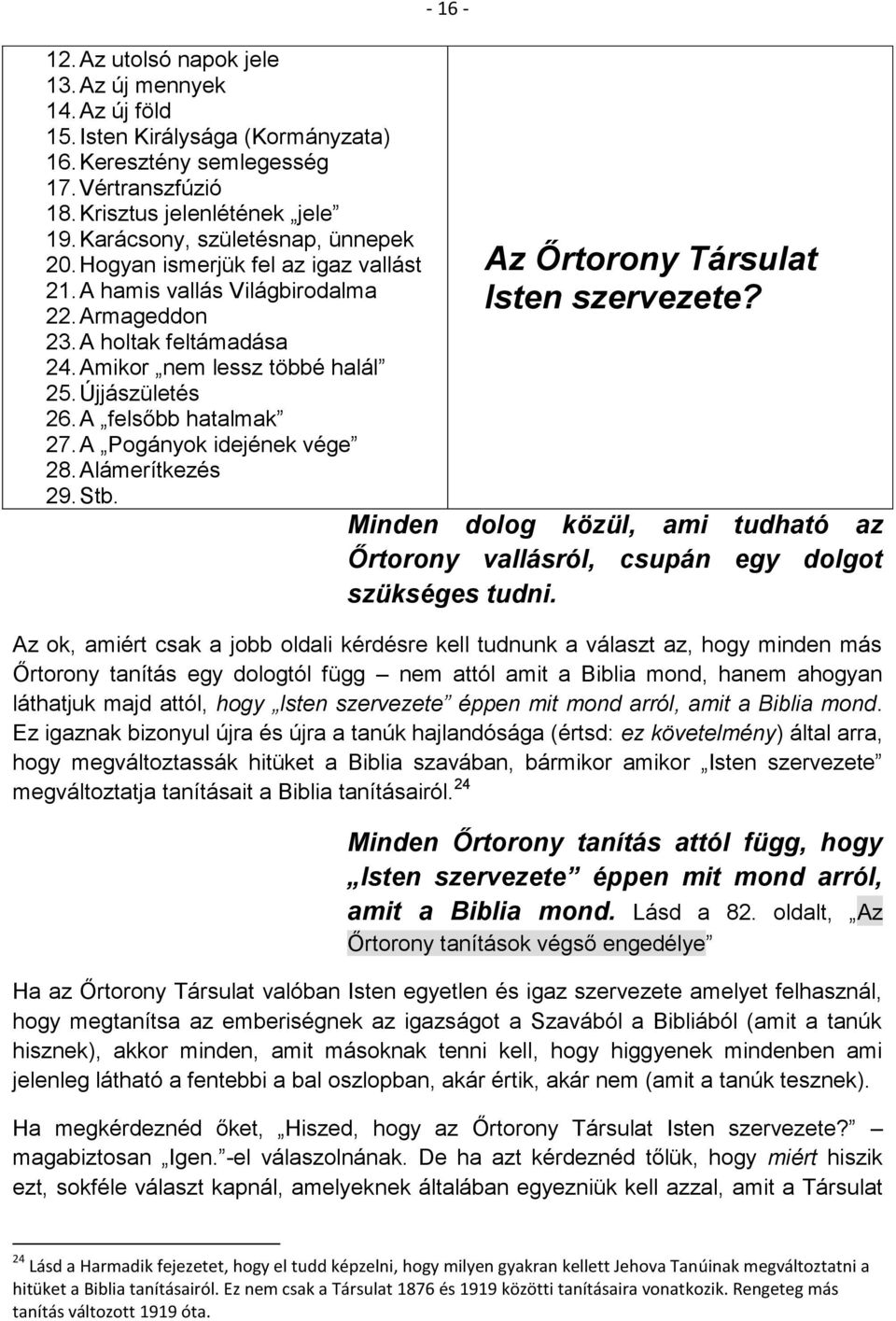 A felsőbb hatalmak 27. A Pogányok idejének vége 28. Alámerítkezés 29. Stb. - 16 - Az Őrtorony Társulat Isten szervezete?