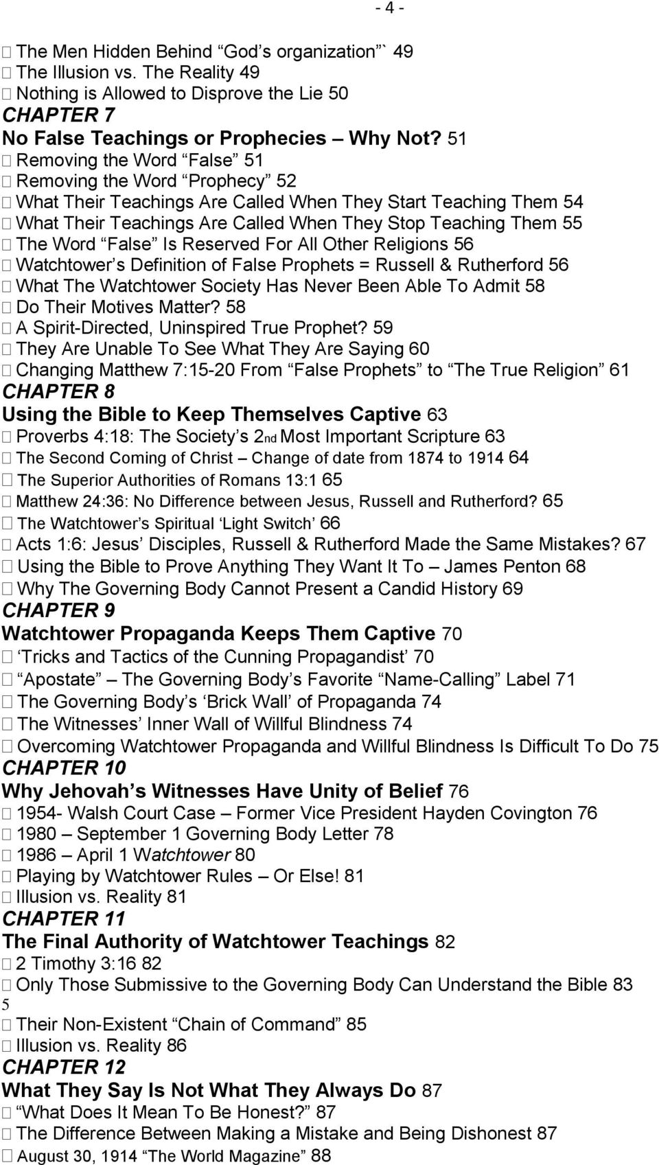 False Is Reserved For All Other Religions 56 Watchtower s Definition of False Prophets = Russell & Rutherford 56 What The Watchtower Society Has Never Been Able To Admit 58 Do Their Motives Matter?