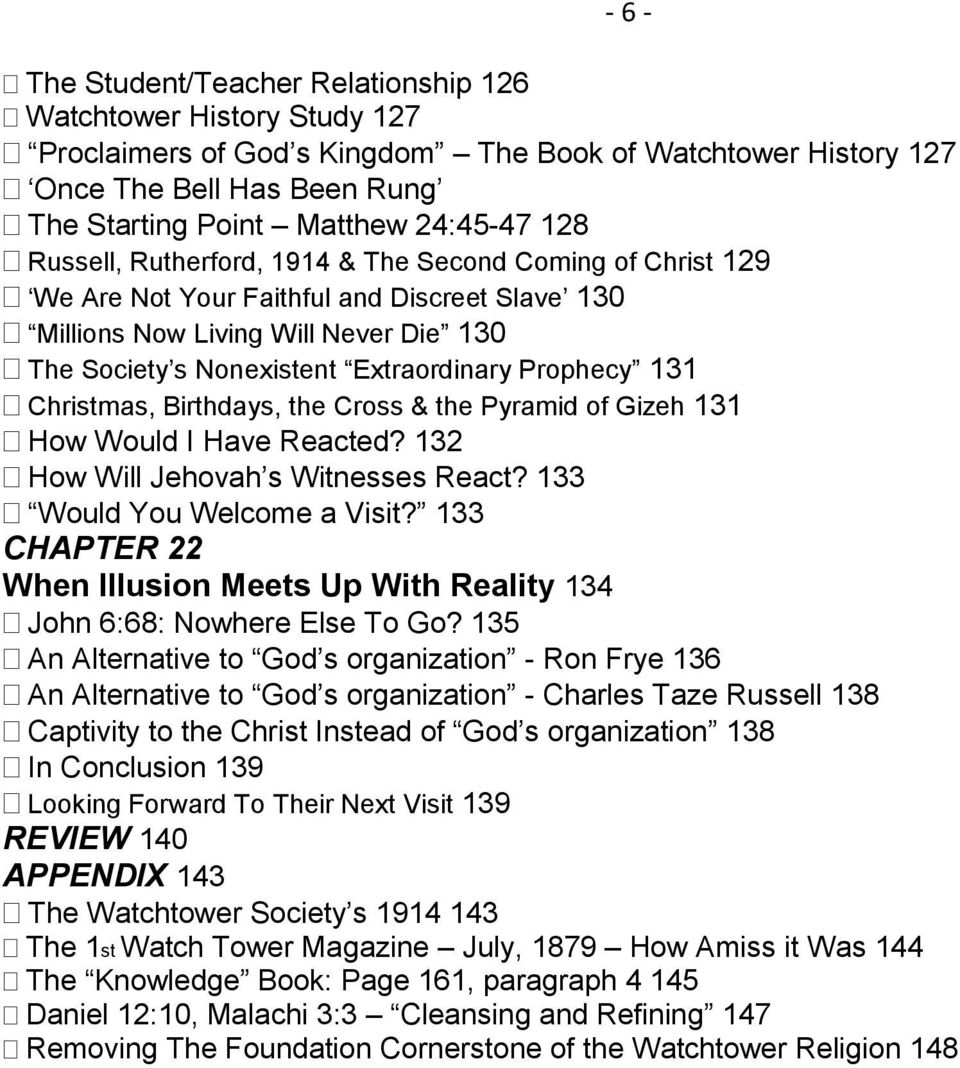 131 Christmas, Birthdays, the Cross & the Pyramid of Gizeh 131 How Would I Have Reacted? 132 How Will Jehovah s Witnesses React? 133 Would You Welcome a Visit?