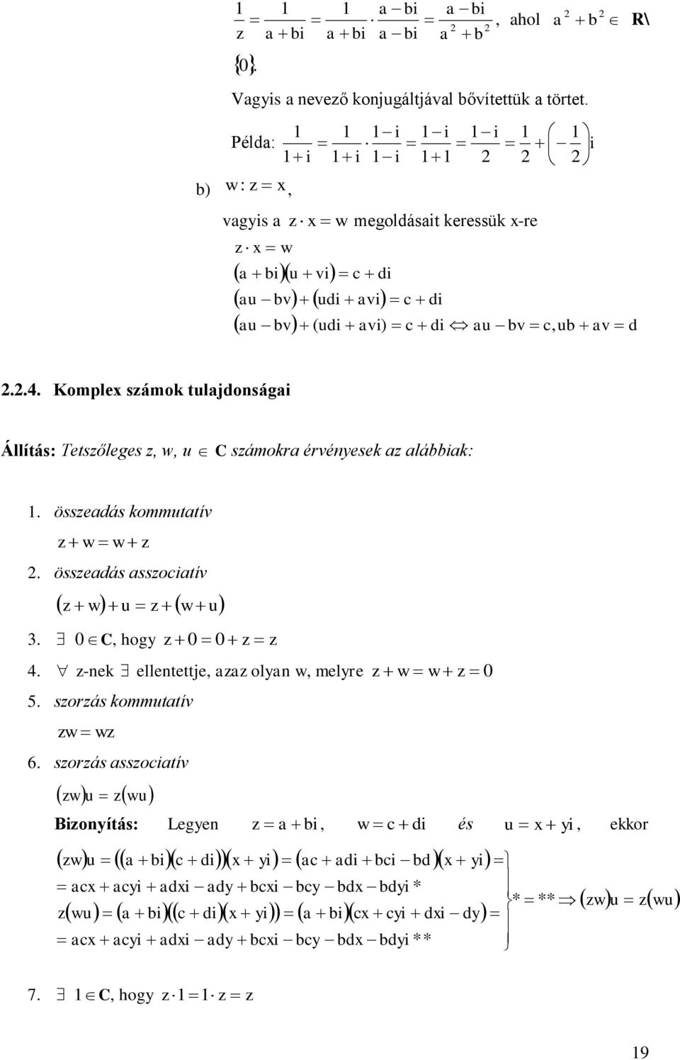 Komple számok tuljdonsági Állítás: Tetszőleges z, w, u C számokr érvényesek z lábbik: 1. összedás kommuttív z w w z. összedás sszocitív z w u z w u. 0 C, hogy z 0 0 z z 4.