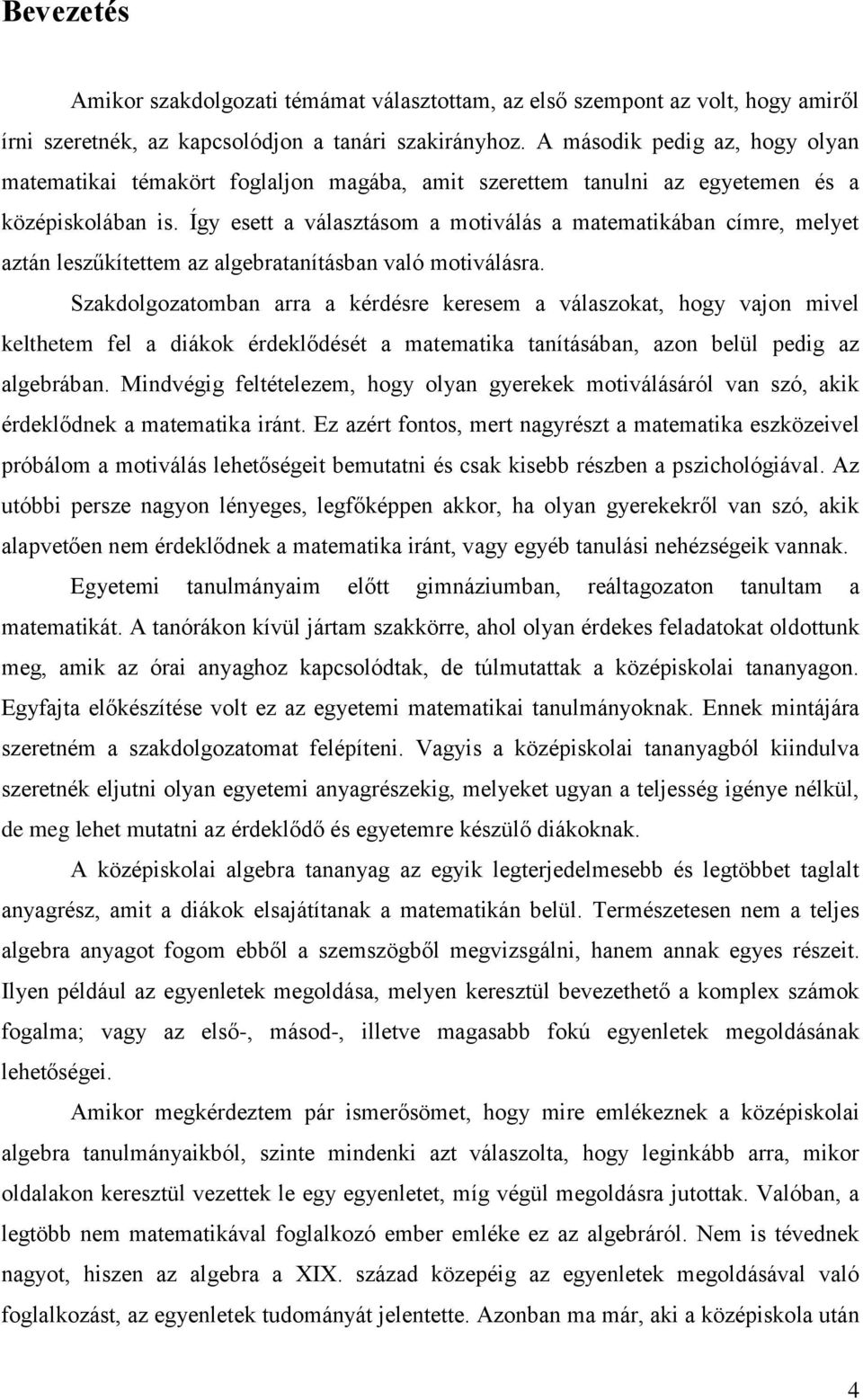 Így esett válsztásom motiválás mtemtikábn címre, melyet ztán leszűkítettem z lgebrtnításbn vló motiválásr.