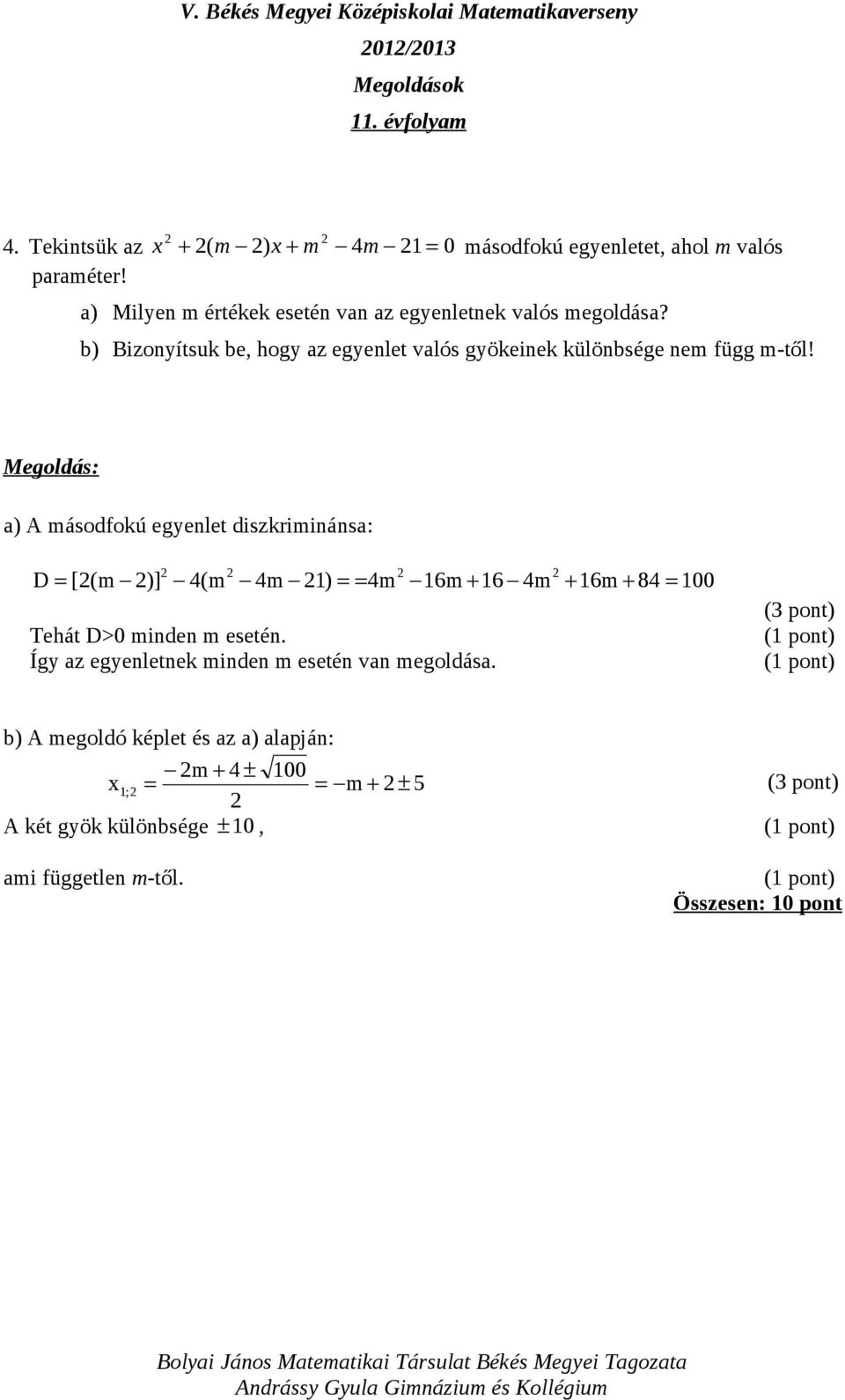 b) Bizonyítsuk be, hogy az egyenlet valós gyökeinek különbsége nem függ m-től!