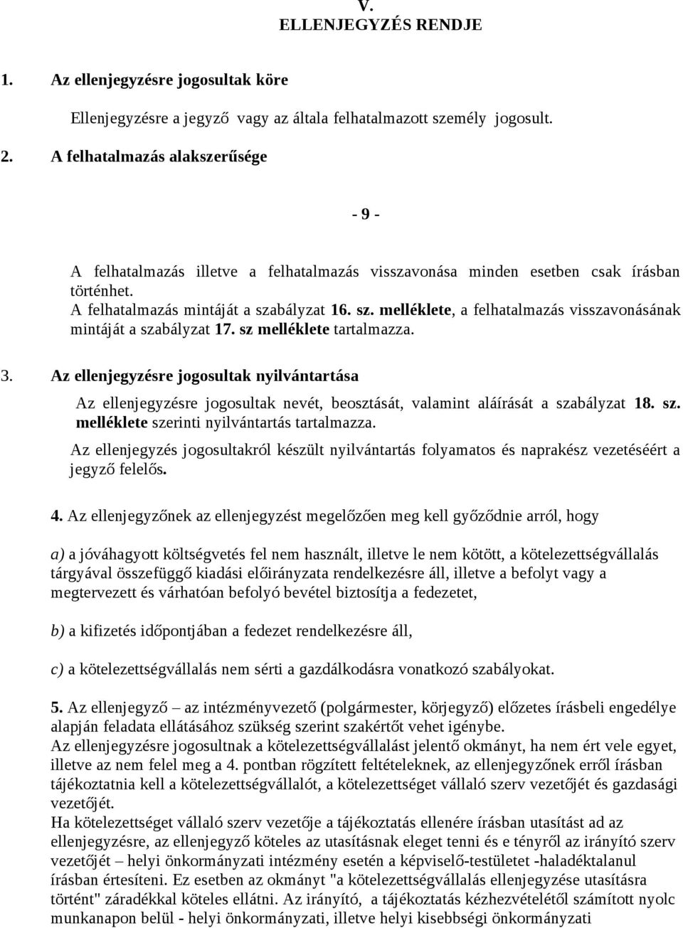 bályzat 16. sz. melléklete, a felhatalmazás visszavonásának mintáját a szabályzat 17. sz melléklete tartalmazza. 3.