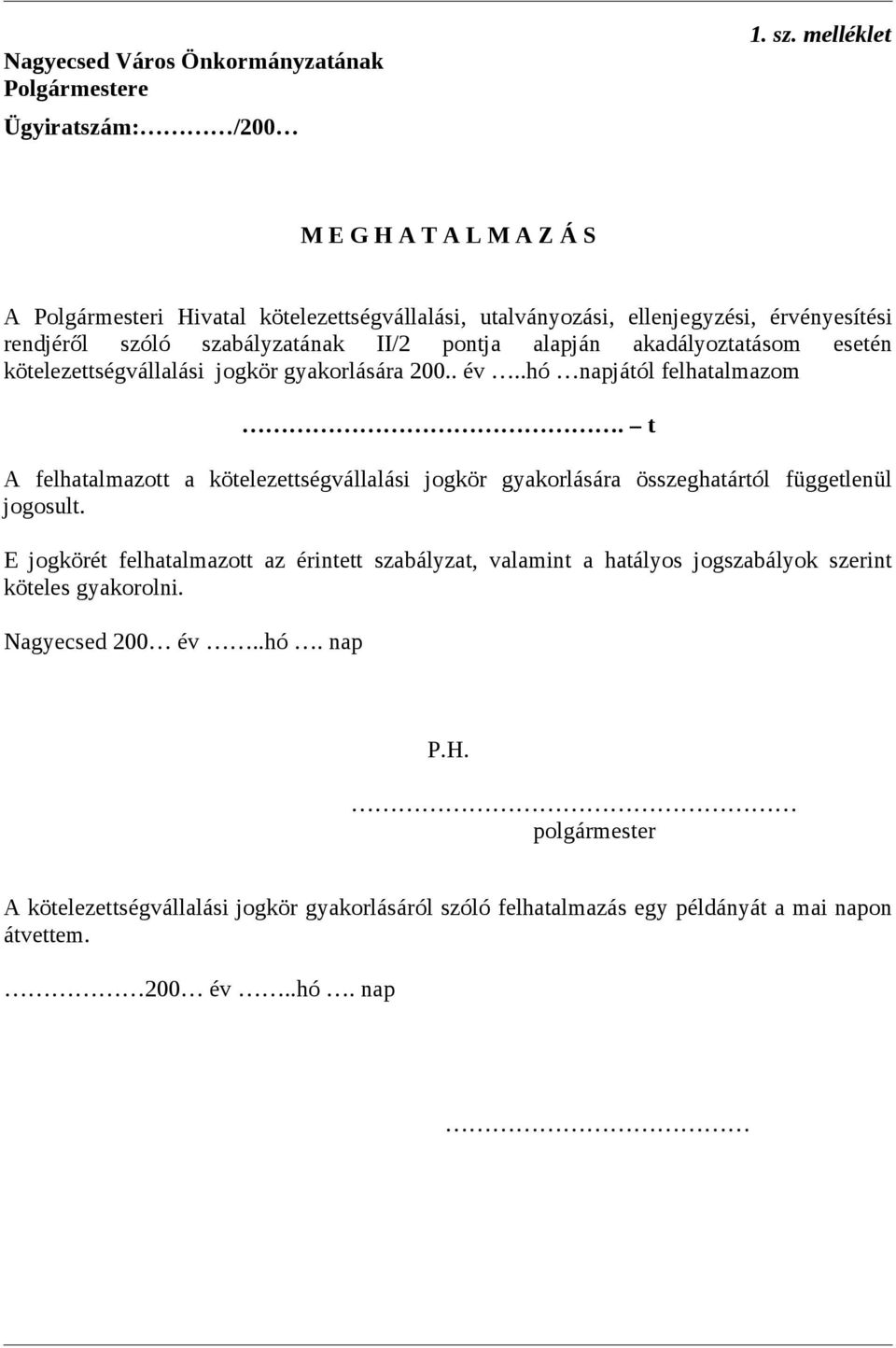 akadályoztatásom esetén kötelezettségvállalási jogkör gyakorlására 200.. év..hó napjától felhatalmazom.