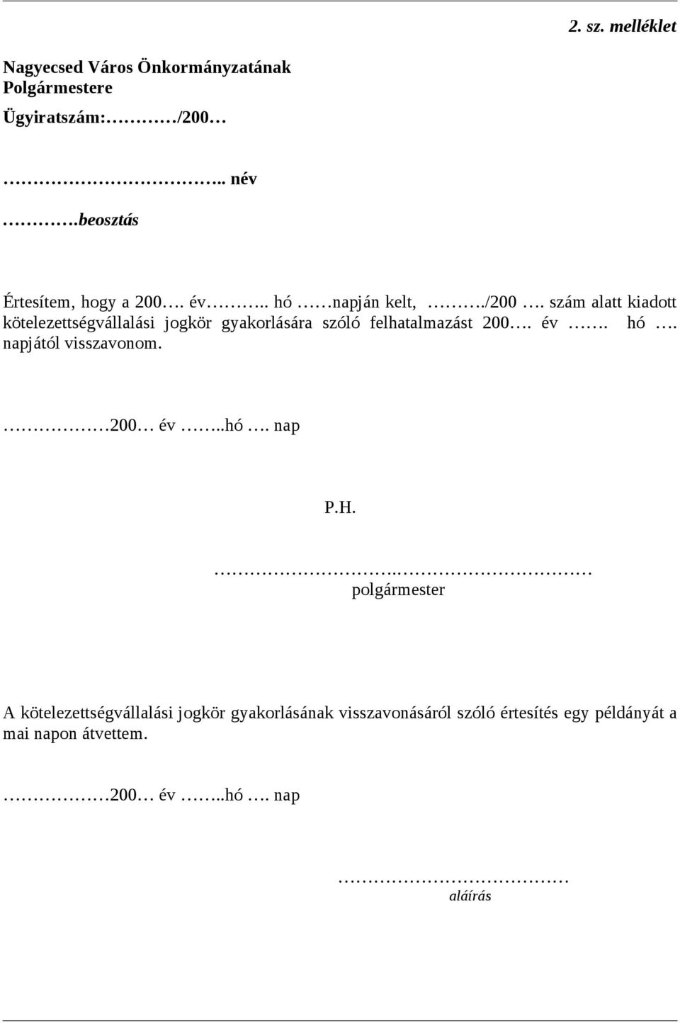 szám alatt kiadott kötelezettségvállalási jogkör gyakorlására szóló felhatalmazást 200. év. hó.