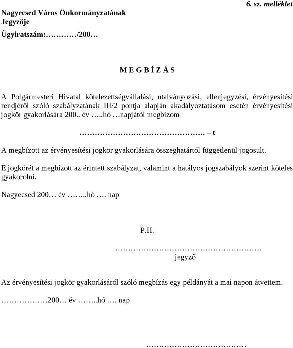 alapján akadályoztatásom esetén érvényesítési jogkör gyakorlására 200.. év..hó napjától megbízom.